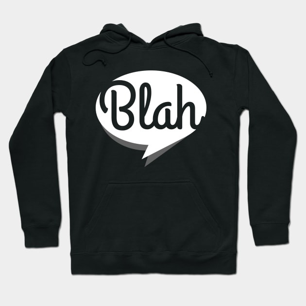 Blah, blah, blah (B&W version) Hoodie by Dellan